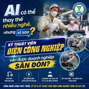 AI có thể thay thế nhiều nghề, nhưng vì sao kỹ thuật viên Điện Công nghiệp vẫn được doanh nghiệp săn đón?